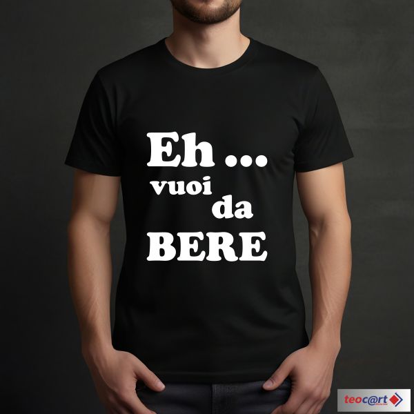 T-shirt "Eh..vuoi da bere"