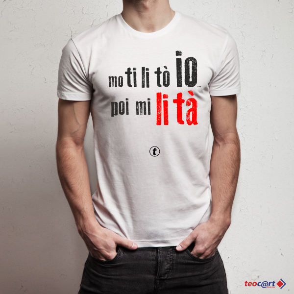 T-shirt "Mò te li to io, poi mi li tà"